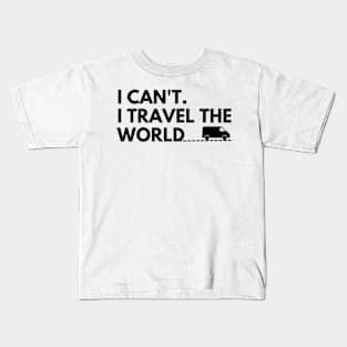 I can't. I travel the world Kids T-Shirt